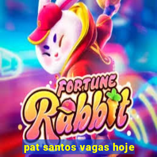 pat santos vagas hoje